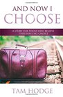 And Now I Choose: A Story For Those Who Believe They Have No Choice