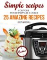 Simple recipes for your Power Pressure Cooker 25 amazing recipes