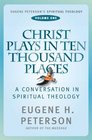 Christ Plays in Ten Thousand Places (Eugene Peterson's Spiritual Theology)