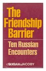Friendship Barrier Ten Russian Encounters