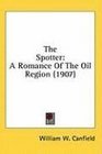 The Spotter A Romance Of The Oil Region