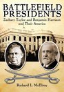 Battlefield Presidents Zachary Taylor and Benjamin Harrison and Their America