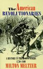 American Revolutionaries A History in Their Own Words 17501800
