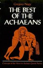 The Best of the Achaeans Concepts of the Hero in Archaic Greek Poetry