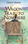 Wagon Trail to Nowhere