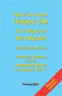 How To Live A Happy Life  101 Ways To Be Happier