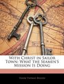 With Christ in Sailor Town What the Seamen'S Mission Is Doing