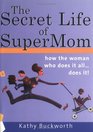 The Secret Life of Supermom How the Woman Who Does it AllDoes It