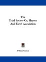 The Triad Society Or Heaven And Earth Association