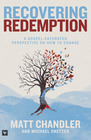 Recovering Redemption A Gospel Saturated Perspective on How to Change
