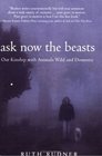 Ask Now the Beasts Our Kinship with Animals Wild and Domestic