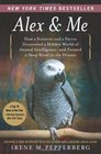 Alex & Me: How a Scientist and a Parrot Discovered a Hidden World of Animal Intelligence--and Formed a Deep Bond in the Process