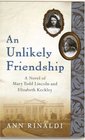 An Unlikely Friendship: A Novel of Mary Todd Lincoln and Elizabeth Keckley