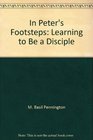 In Peter's Footsteps Learning to Be a Disciple