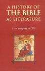 A History of the Bible as Literature Volume 1 From Antiquity to 1700