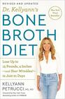Dr Kellyann's Bone Broth Diet Lose Up to 15 Pounds 4 Inchesand Your Wrinklesin Just 21 Days Revised and Updated