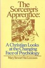 The sorcerer's apprentice A Christian looks at the changing face of psychology