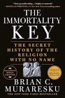 The Immortality Key The Secret History of the Religion with No Name