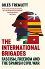 The International Brigades Fascism Freedom and the Spanish Civil War