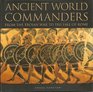 Ancient World Commanders From the Trojan War to the Fall of Rome