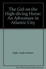 The Girl on the Highdiving Horse An Adventure in Atlantic City