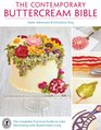 The Contemporary Buttercream Bible The Complete Practical Guide to Cake Decorating with Buttercream Icing