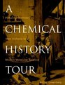 A Chemical History Tour Picturing Chemistry from Alchemy to Modern Molecular Science