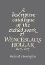 A Descriptive Catalogue of the Etched Work of Wenceslaus Hollar 16071677
