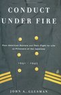 Conduct Under Fire Four American Doctors and Their Fight for Life as Prisoners of the Japanese 19411945