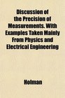 Discussion of the Precision of Measurements With Examples Taken Mainly From Physics and Electrical Engineering