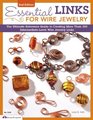 Essential Links for Wire Jewelry 2nd Edition The Ultimate Reference Guide to Creating More Than 300 IntermediateLevel Wire Jewelry Links