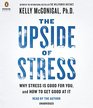 The Upside of Stress Why Stress Is Good for You and How to Get Good at It