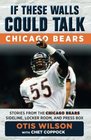 If These Walls Could Talk: Chicago Bears: Stories from the Chicago Bears Sideline, Locker Room, and Press Box