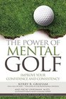 The Power of Mental Golf Improve Your Confidence and Consistency