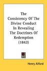 The Consistency Of The Divine Conduct In Revealing The Doctrines Of Redemption