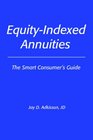 EquityIndexed Annuities The Smart Consumer's Guide