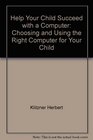 Help your child succeed with a computer Choosing and using the right computer for your child