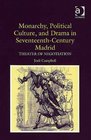 Monarchy Political Culture And Drama in Seventeenthcentury Madrid Theater of Negotiation