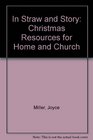In Straw and Story Christmas Resources for Home and Church