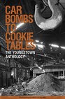 Car Bombs To Cookie Tables The Youngstown Anthology