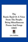 The Rustic Bard Or A Voice From The People Being Miscellaneous Poems And Songs