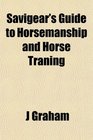 Savigear's Guide to Horsemanship and Horse Traning