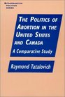 The Politics of Abortion in the United States and Canada A Comparative Study