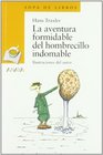 La aventura formidable del hombrecillo indomable/ The Fantastic Adventures of the Untamable Little Man