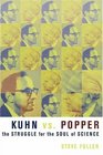 Kuhn vs Popper  The Struggle for the Soul of Science