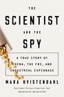 The Scientist and the Spy A True Story of China the FBI and Industrial Espionage