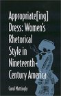 Appropriate  Dress Women's Rhetorical Style in Nineteenth Century America