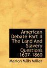 American Debate Part II The Land And Slavery Questions 16071860