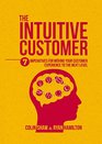 The Intuitive Customer 7 Imperatives For Moving Your Customer Experience to the Next Level