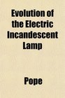 Evolution of the Electric Incandescent Lamp